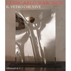 Giancarlo Marchese - Il vetro che vive